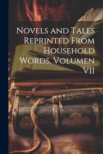 Novels and Tales Reprinted from Household Words, Volumen VII