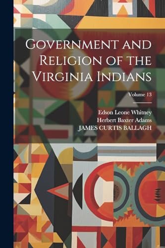 Government and Religion of the Virginia Indians; Volume 13