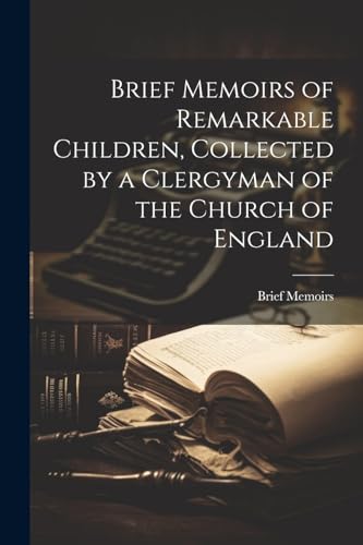 Brief Memoirs of Remarkable Children, Collected by a Clergyman of the Church of England