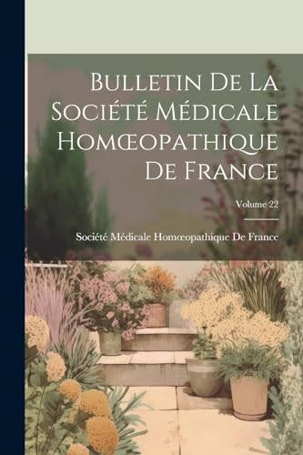 Bulletin De La Société Médicale Homœopathique De France; Volume 22