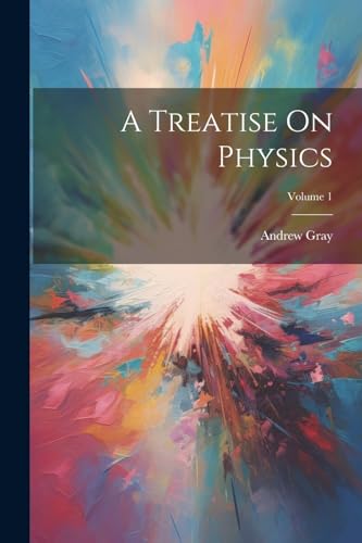 A Treatise On Physics; Volume 1