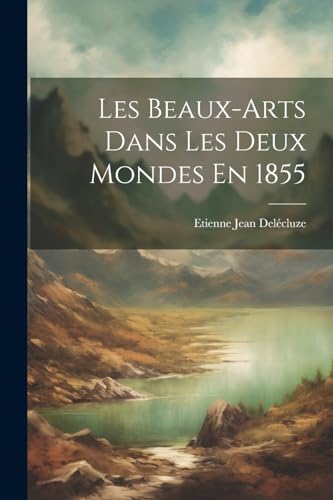 Les Beaux-Arts Dans Les Deux Mondes En 1855