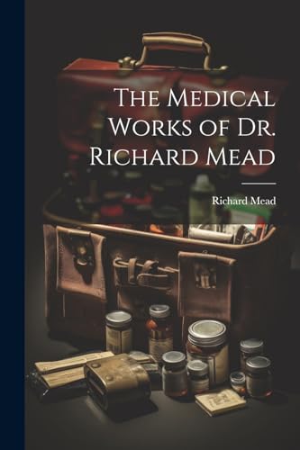 The Medical Works of Dr. Richard Mead