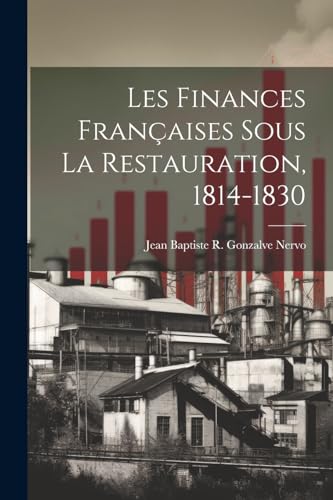 Les Finances Françaises Sous La Restauration, 1814-1830
