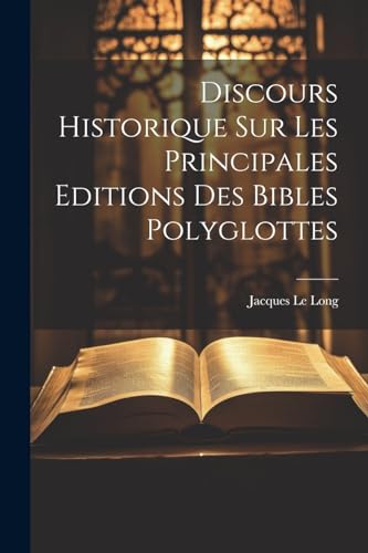 Discours Historique Sur Les Principales Editions Des Bibles Polyglottes