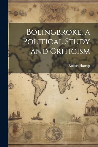 Bolingbroke, a Political Study and Criticism