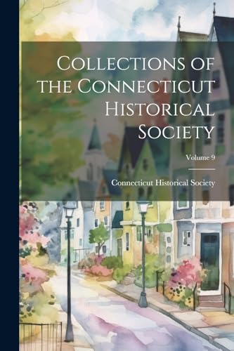 Collections of the Connecticut Historical Society; Volume 9