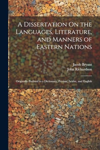 A Dissertation On the Languages, Literature, and Manners of Eastern Nations