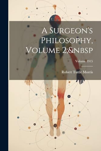 A Surgeon's Philosophy, Volume 2;&nbsp; Volume 1915