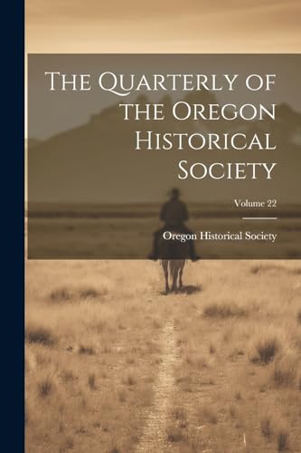 The Quarterly of the Oregon Historical Society; Volume 22