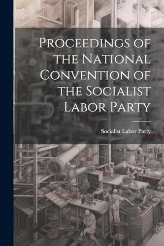 Proceedings of the National Convention of the Socialist Labor Party