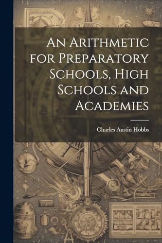 An Arithmetic for Preparatory Schools, High Schools and Academies