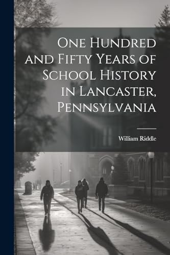 One Hundred and Fifty Years of School History in Lancaster, Pennsylvania