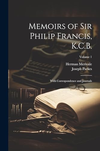 Memoirs of Sir Philip Francis, K.C.B.