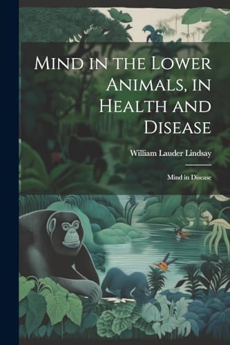Mind in the Lower Animals, in Health and Disease
