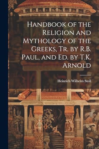 Handbook of the Religion and Mythology of the Greeks, Tr. by R.B. Paul, and Ed. by T.K. Arnold