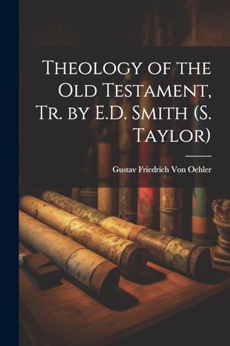 Theology of the Old Testament, Tr. by E.D. Smith (S. Taylor)