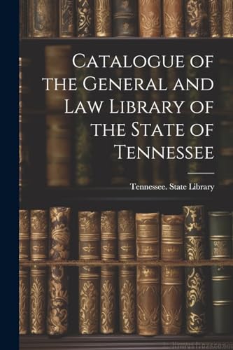 Catalogue of the General and Law Library of the State of Tennessee