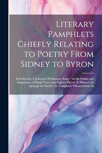 Literary Pamphlets Chiefly Relating to Poetry From Sidney to Byron