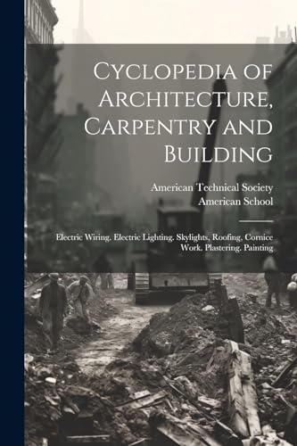 Cyclopedia of Architecture, Carpentry and Building