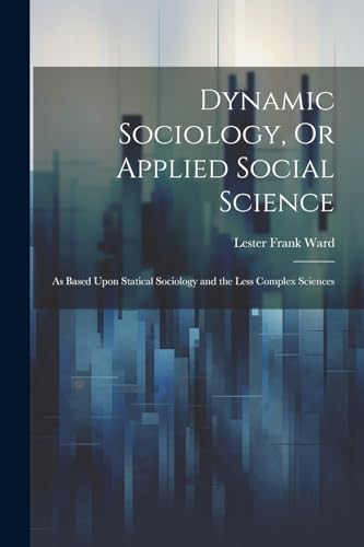Dynamic Sociology, Or Applied Social Science