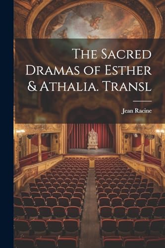 The Sacred Dramas of Esther & Athalia. Transl