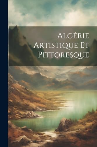 Algérie Artistique Et Pittoresque