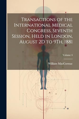 Transactions of the International Medical Congress, Seventh Session, Held in London, August 2D to 9Th, 1881; Volume 4