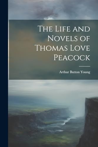 The Life and Novels of Thomas Love Peacock