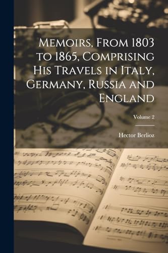 Memoirs, From 1803 to 1865, Comprising His Travels in Italy, Germany, Russia and England; Volume 2