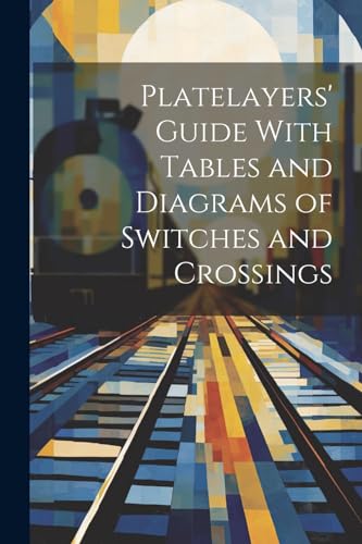 Platelayers' Guide With Tables and Diagrams of Switches and Crossings