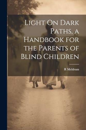 Light On Dark Paths, a Handbook for the Parents of Blind Children