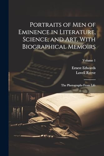 Portraits of Men of Eminence in Literature, Science, and Art, With Biographical Memoirs