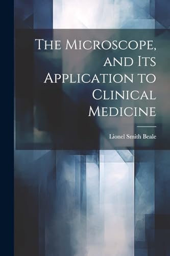 The Microscope, and Its Application to Clinical Medicine