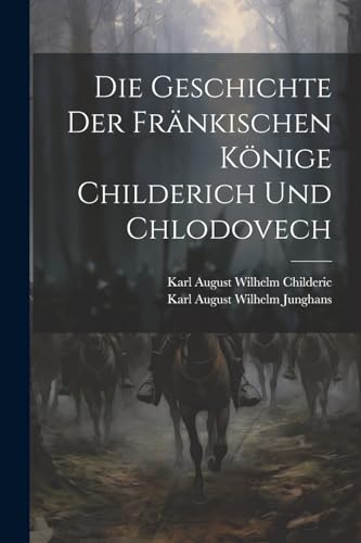 Die Geschichte Der Fränkischen Könige Childerich Und Chlodovech