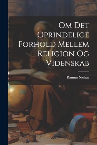 Om Det Oprindelige Forhold Mellem Religion Og Videnskab
