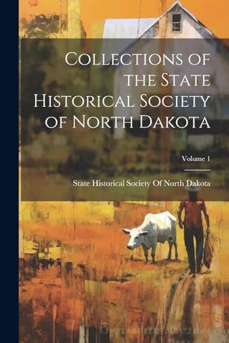 Collections of the State Historical Society of North Dakota; Volume 1
