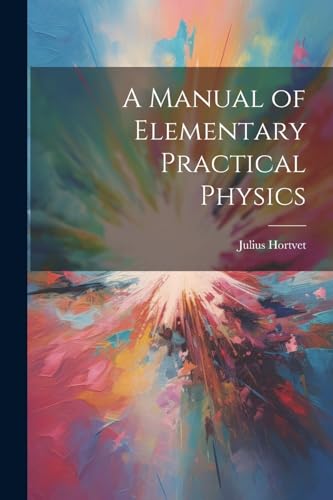 A Manual of Elementary Practical Physics