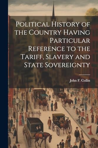 Political History of the Country Having Particular Reference to the Tariff, Slavery and State Sovereignty