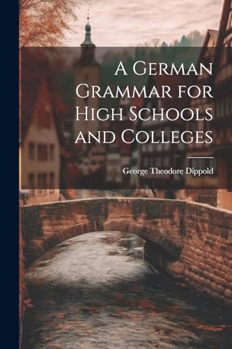 A German Grammar for High Schools and Colleges