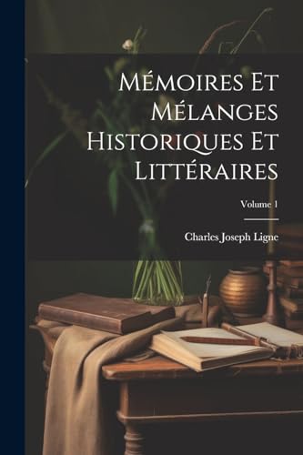 Mémoires Et Mélanges Historiques Et Littéraires; Volume 1