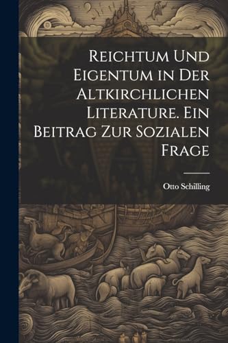 Reichtum und Eigentum in der altkirchlichen Literature. Ein Beitrag zur sozialen Frage