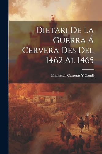 Dietari De La Guerra Á Cervera Des Del 1462 Al 1465