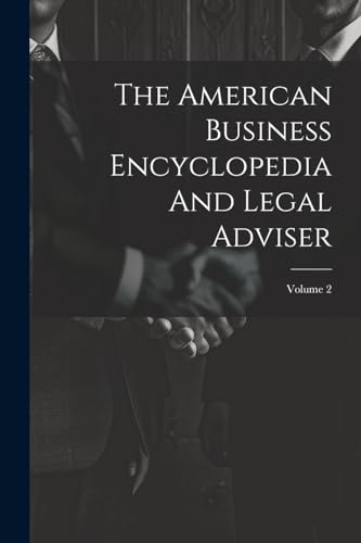 The American Business Encyclopedia And Legal Adviser; Volume 2