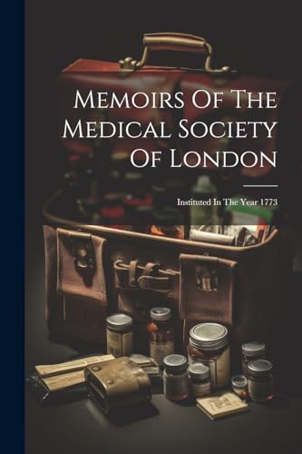 Memoirs Of The Medical Society Of London
