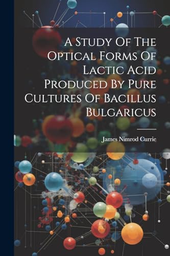 A Study Of The Optical Forms Of Lactic Acid Produced By Pure Cultures Of Bacillus Bulgaricus