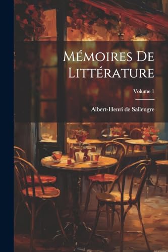 Mémoires De Littérature; Volume 1