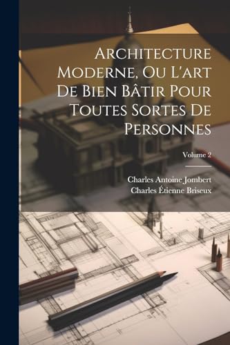 Architecture Moderne, Ou L'art De Bien Bâtir Pour Toutes Sortes De Personnes; Volume 2