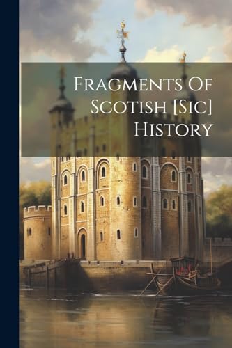 Fragments Of Scotish [sic] History