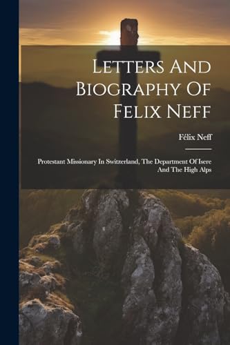 Letters And Biography Of Felix Neff